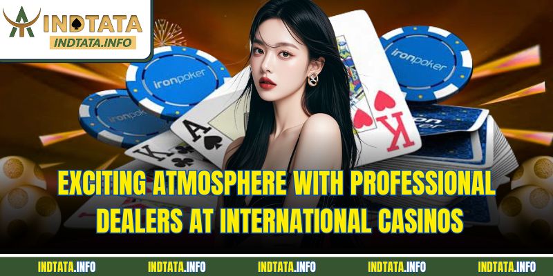 Exciting atmosphere with professional dealers at international casinos
