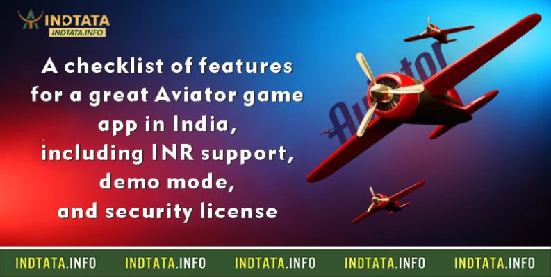 A checklist of features for a great Aviator game app in India, including INR support, demo mode, and security license