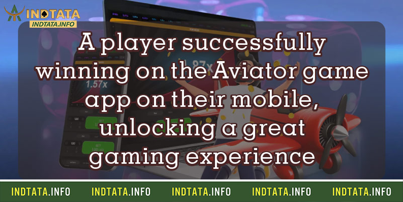 A player successfully winning on the Aviator game app on their mobile, unlocking a great gaming experience