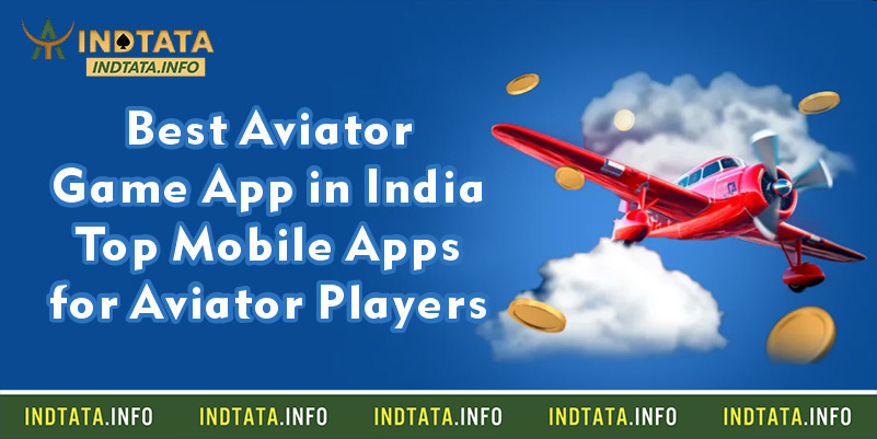 Best Aviator Game App in India – Top Mobile Apps for Aviator Players