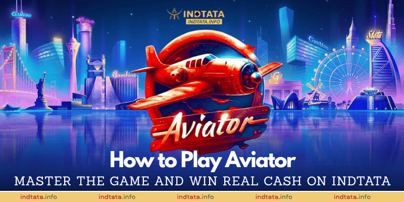 How to Play Aviator: Master the Game and Win Real Cash on IndTata